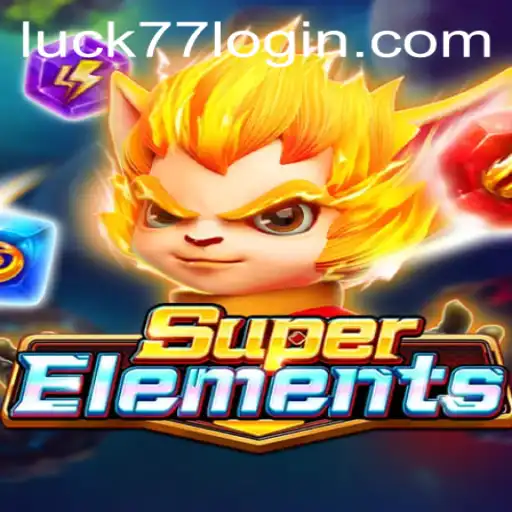 Exploring the World of SuperElements and Its Unique Twist with Luck77